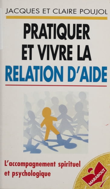 Pratiquer et vivre la relation d'aide - Claire Poujol - Jacques Poujol