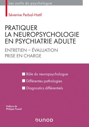 Pratiquer la neuropsychologie en psychiatrie adulte - Séverine Perbal-Hatif