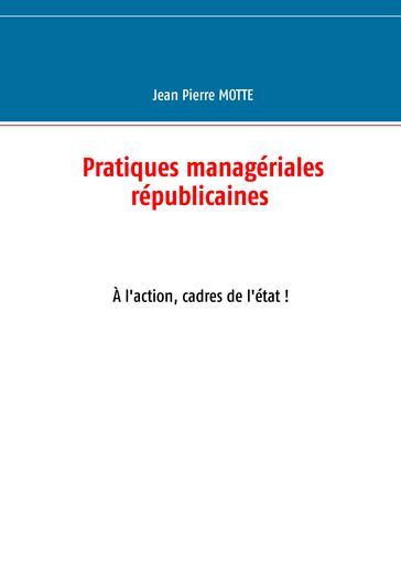 Pratiques managériales républicaines - Jean Pierre Motte