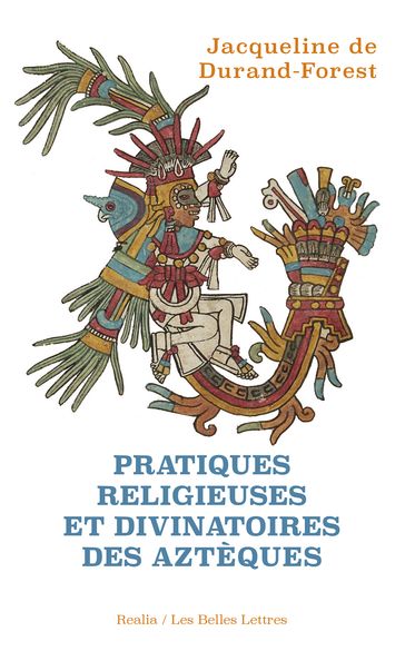 Pratiques religieuses et divinatoires des Azteques - Jacqueline De Durand-Forest