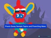 Praxis Essay Sample Topics and Prewriting Ideas