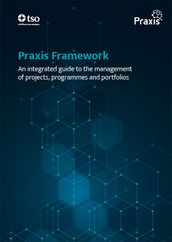 Praxis Framework: An integrated guide to the management of projects, programmes and portfolios