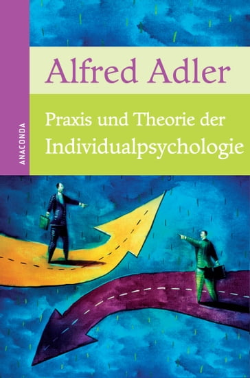 Praxis und Theorie der Individualpsychologie - Alfred Adler