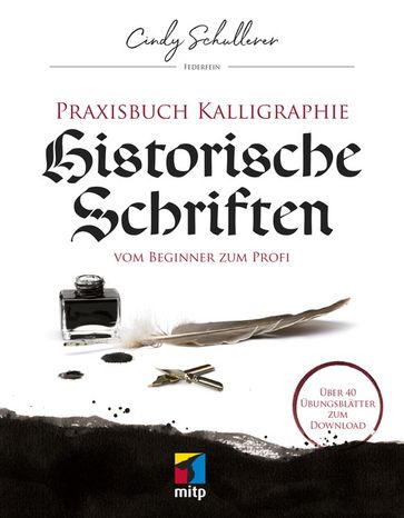 Praxisbuch Kalligraphie: Historische Schriften - Cindy Schullerer