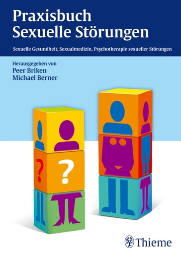 Praxisbuch Sexuelle Störungen - Andreas Hill - Angelika Eck - Arne Dekker - Bernd Meyenburg - Bernhard Strauß - Christian Leiber - Cindy Hohn - David Garcia Nunez - Diana Richter - Elmar Brahler - Fritjof von Franqué - Georg Hermann Luers - Hannah Maren Schmidt - Hans Peter Zahradnik - Hertha Richter-Appelt - Johannes Bitzer - Jurgen Leo Muller - Katinka Schweizer - Kirsten Jordan - Margret Hauch - Martin Rettenberger - Michael Berner - Norbert H. Brockmeyer - Peer Briken - Peter Fromberger - Raphaela Basdekis-Jozsa - Silja Matthiesen - Timo O. Nieder - Ulrich Clement - Uwe Sielert - Verena Schonbucher - Vivian Juckstock - Volkmar Sigusch - Wolfgang Berner