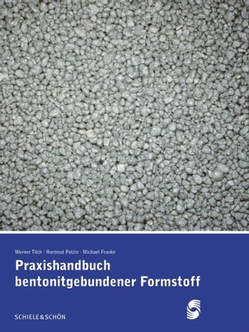 Praxishandbuch bentonitgebundener Formstoffe - Werner Tilch