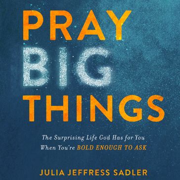 Pray Big Things - Julia Jeffress Sadler