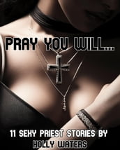 Pray You Will... - 11 Sexy Priest Stories