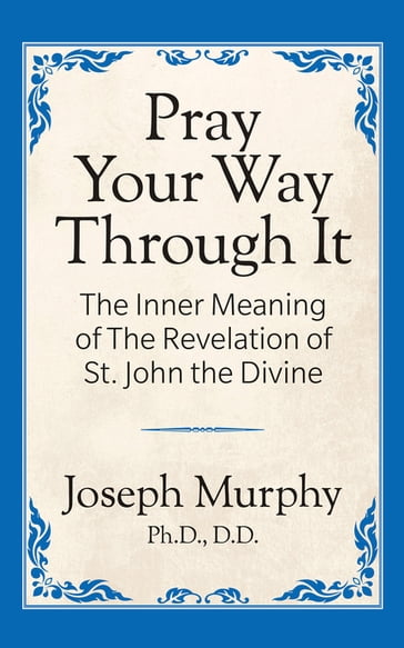 Pray Your Way Through It - Dr. Joseph Murphy