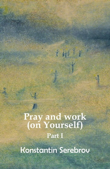 Pray and work (on Yourself) - Konstantin Serebrov