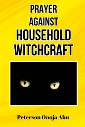 Prayer Against Household Witchcraft