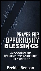 Prayer For Opportunity Blessings: 21 Power Packed Opportunity Prayer Points For Prosperity