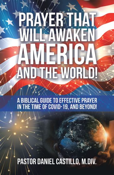 Prayer That Will Awaken America and the World! - Pastor Daniel Castillo M. Div.