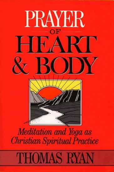 Prayer of Heart and Body: Meditation and Yoga as Christian Spiritual Practice - CSP - foreword by Jean Vanier - Thomas Ryan