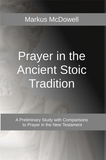 Prayer in the Ancient Stoic Tradition - Markus McDowell