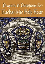 Prayers and Devotions for Eucharistic Holy Hour