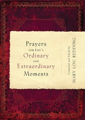 Prayers for Life s Ordinary and Extraordinary Moments