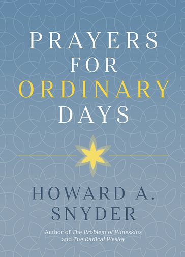 Prayers for Ordinary Days - Howard A. Snyder