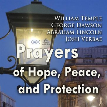 Prayers of Hope, Peace, and Protection - Abraham Lincoln - William Temple - George Dawson