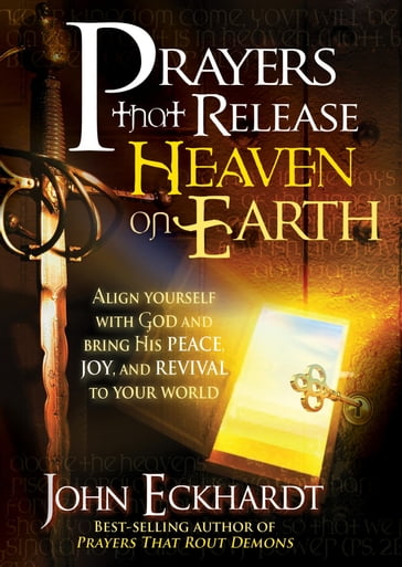 Prayers that Release Heaven On Earth - John Eckhardt