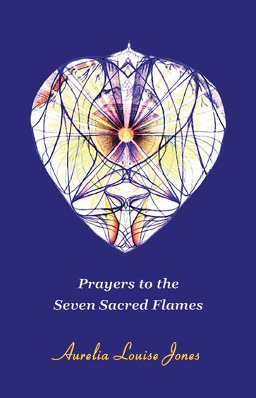 Prayers to the Seven Sacred Flames - Aurelia Louise Jones
