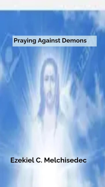 Praying Against Demons - Ezekiel C. Melchisedec