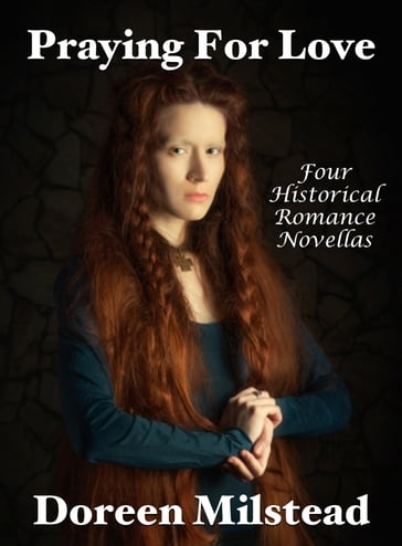 Praying For Love: Four Historical Romance Novellas - Doreen Milstead