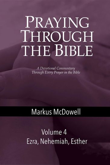Praying Through the Bible (Vol 4) - Markus McDowell