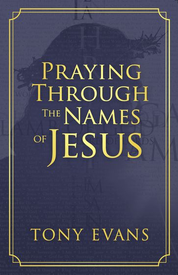 Praying Through the Names of Jesus - Tony Evans