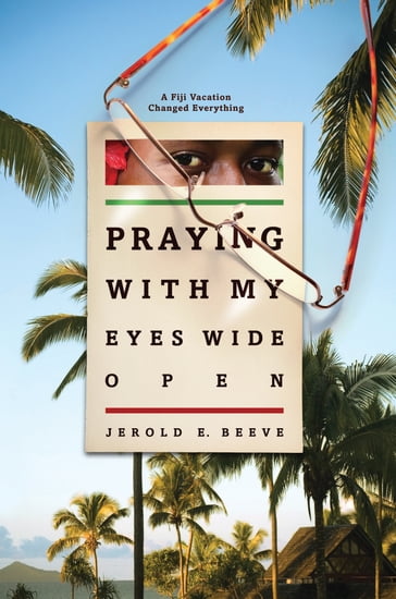 Praying With My Eyes Wide Open - Jerold E. Beeve