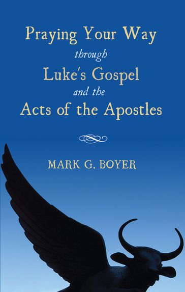 Praying Your Way through Luke's Gospel and the Acts of the Apostles - Mark G. Boyer