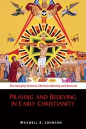 Praying and Believing in Early Christianity