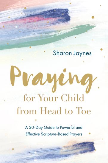 Praying for Your Child from Head to Toe - Sharon Jaynes