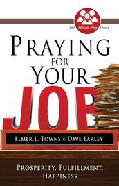 Praying for Your Job: Prosperity, Fulfillment, Happiness