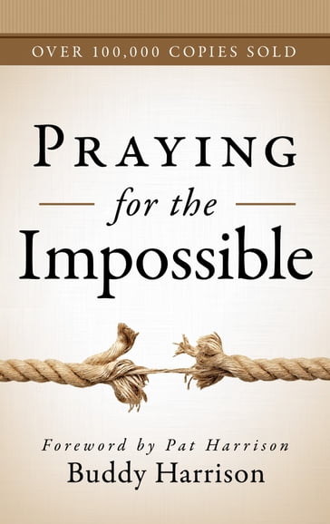 Praying for the Impossible - Buddy Harrison