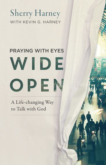 Praying with Eyes Wide Open - Kevin G. Harney - Sherry Harney