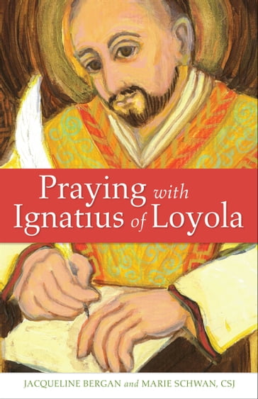 Praying with Ignatius of Loyola - Jacqueline Bergan - CSJ Marie Schwan