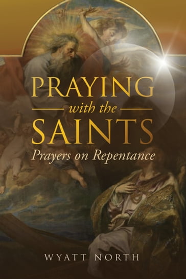 Praying with the Saints: Prayers on Repentance - Wyatt North