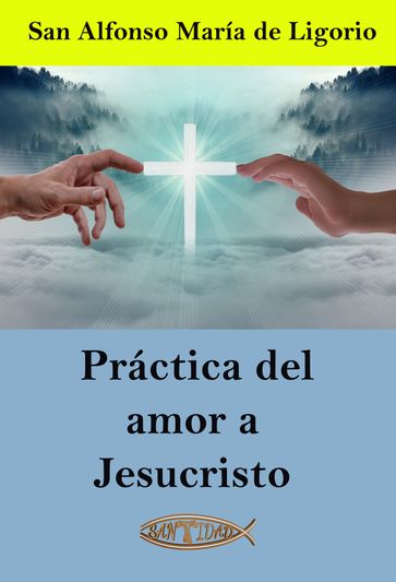 Práctica del amor a Jesucristo - San Alfonso María Ligorio
