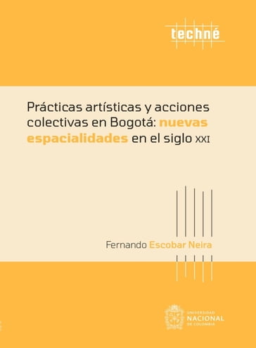 Prácticas artísticas y acciones colectivas en Bogotá: nuevas espacialidades en el siglo XXI - Fernando Escobar Neira