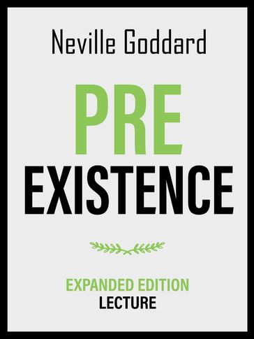 Pre-Existence - Expanded Edition Lecture - Neville Goddard