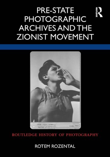 Pre-State Photographic Archives and the Zionist Movement - Rotem Rozental