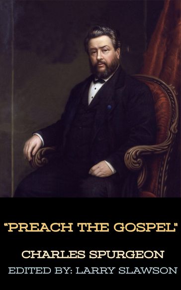 Preach the Gospel - Charles Spurgeon - Larry Slawson