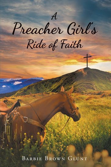 A Preacher Girl's Ride of Faith - Barbara A Glunt