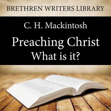 Preaching Christ - What is it? - C. H. Mackintosh