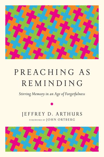 Preaching as Reminding - Jeffrey D. Arthurs