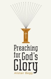 Preaching for God s Glory (Repackaged Edition)