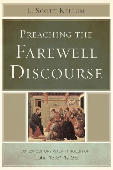 Preaching the Farewell Discourse - L. Scott Kellum