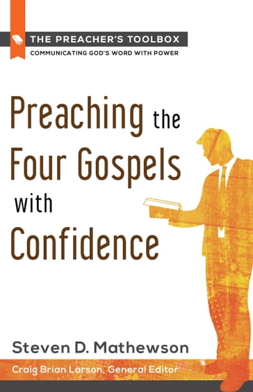 Preaching the Four Gospels with Confidence - Steven D. Mathewson