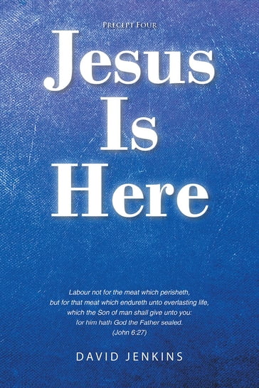 Precept four; Jesus Is Here - David Jenkins